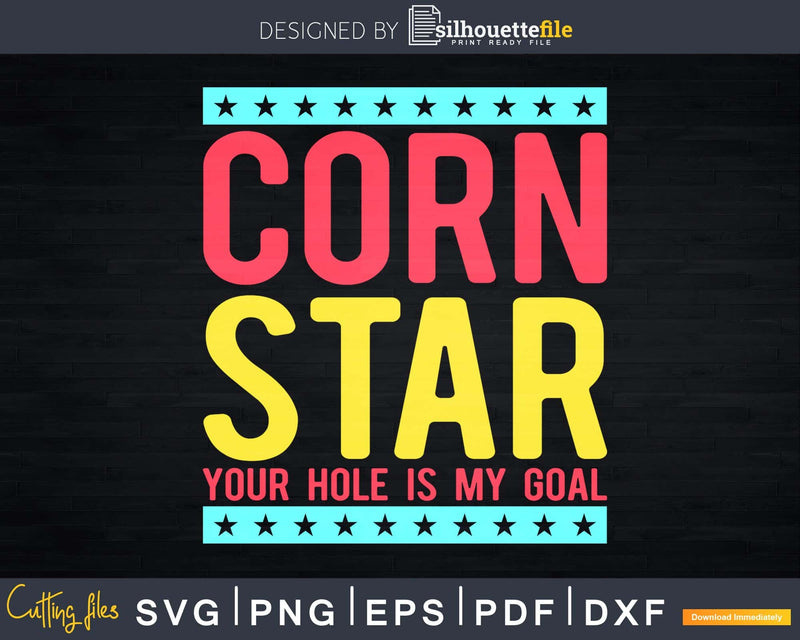 Corn Star Your Hole Is My Goal Svg Dxf Png Cricut File