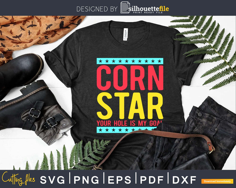Corn Star Your Hole Is My Goal Svg Dxf Png Cricut File