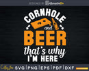 Cornhole And Beer That’s Why I’m Here Corn Hole Svg Dxf Png