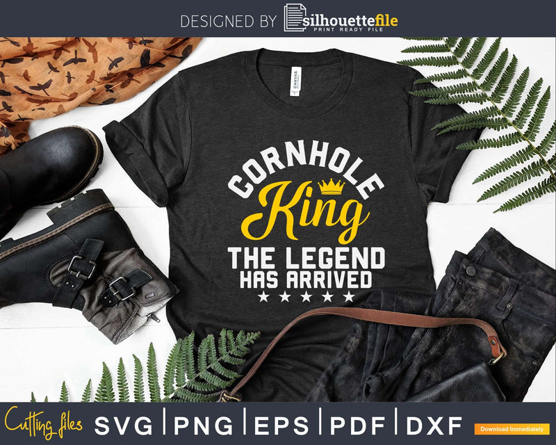 Cornhole King THE LEGEND HAS ARRIVED Shirt Svg Design Cut