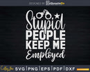 Correctional Officer Stupid People Keep Me Employed Svg Dxf