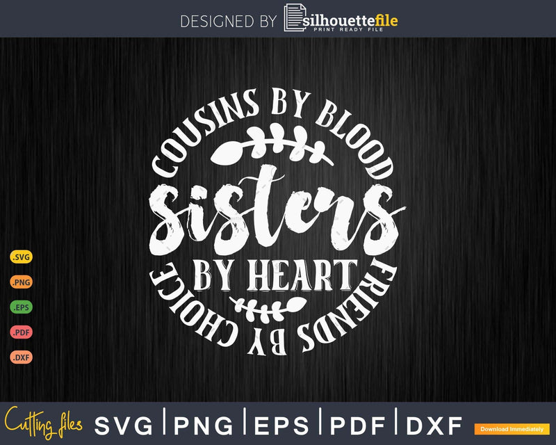 Cousins by blood sisters heart friends choice