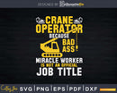 Crane Operator Because Bad Ass Miracle Worker