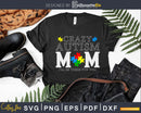 Crazy Autism Mom I’ll Be There For You Svg Dxf Png Cut File