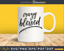 Crazy Blessed svg cricut cut digital cutting printable files