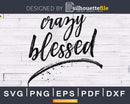 Crazy Blessed svg cricut cut digital cutting printable files