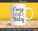 Crazy Cat Baby svg Shower Lovers craft printable cut files