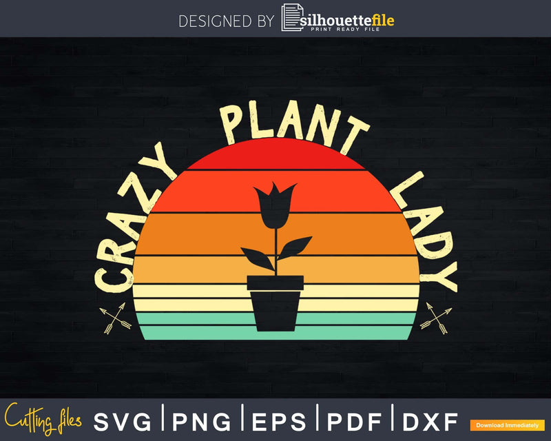 Crazy Plant Lady Lover Gardener Svg Design Cut Files