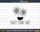 Crazy plant lady svg dxf files Funny Gardening T-Shirt