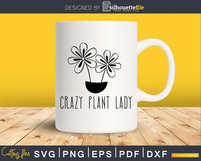 Crazy plant lady svg dxf files Funny Gardening T-Shirt