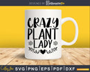 Crazy Plant Lady SVG Svg Gardening Garden Cut Files