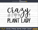 crazy plant lady SVG Png Design printable cutting files