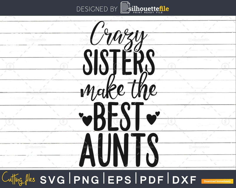 Crazy Sisters Makes the best aunts Baby Shower svg Cat