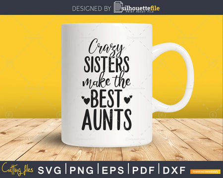 Crazy Sisters Makes the best aunts Baby Shower svg Cat