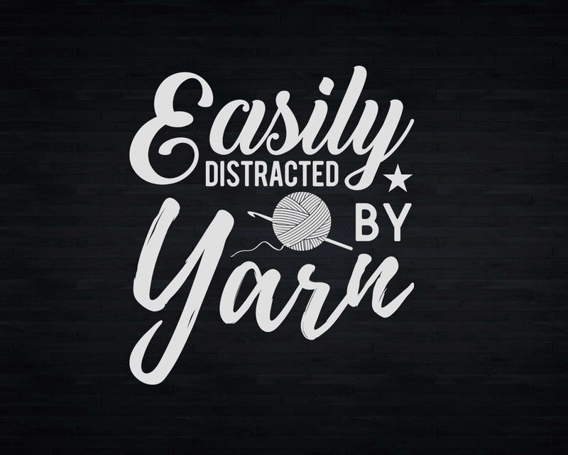 Crochet Easily Distracted By Yarn Crocheter Svg Png Files