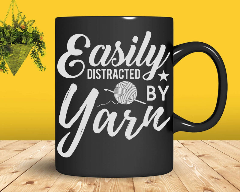 Crochet Easily Distracted By Yarn Crocheter Svg Png Files