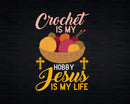 Crochet Is My Hobby Jesus Life Christian Crocheter Png Svg