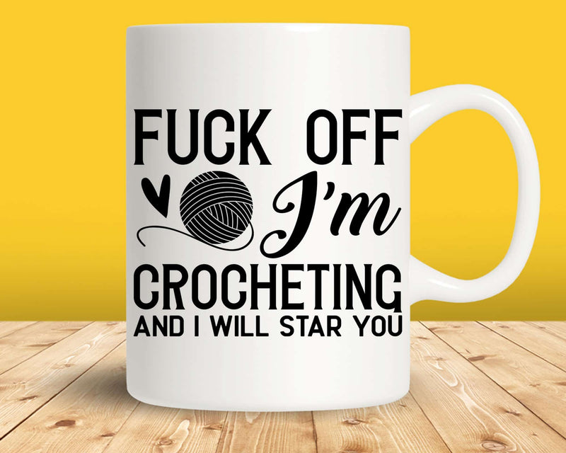 Crocheter F*** Off I’m Crocheting Svg Png Cut Files