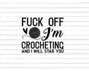 Crocheter F*** Off I’m Crocheting Svg Png Cut Files