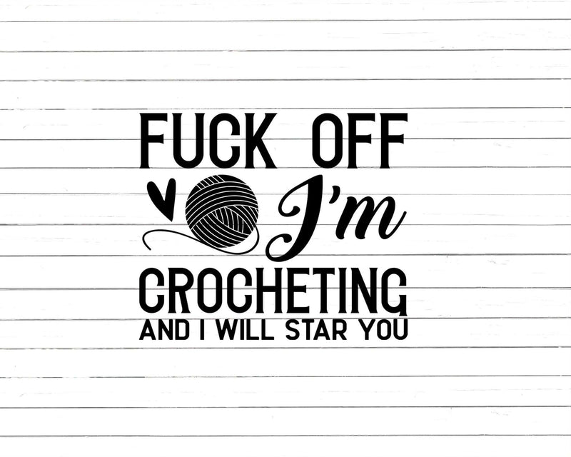 Crocheter F*** Off I’m Crocheting Svg Png Cut Files