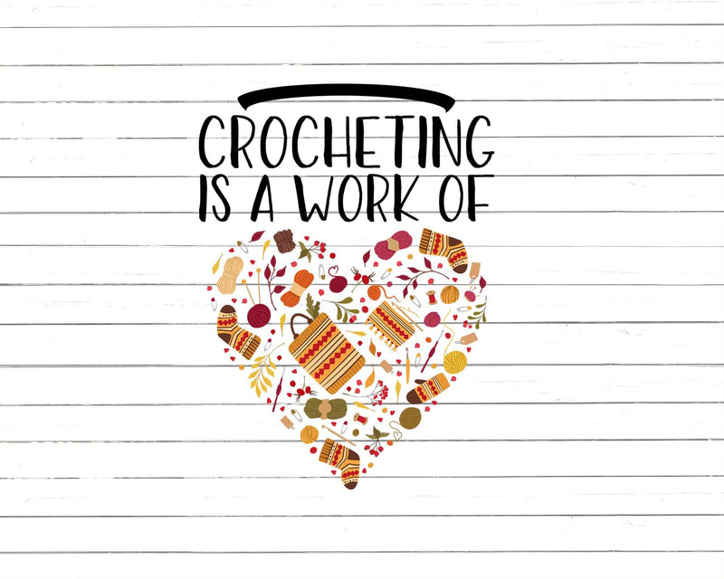 Crocheting Is a Work of Heart Svg Png Cut Files