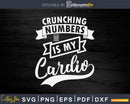 Crunching Numbers is My Cardio Funny Accounting Vintage Svg