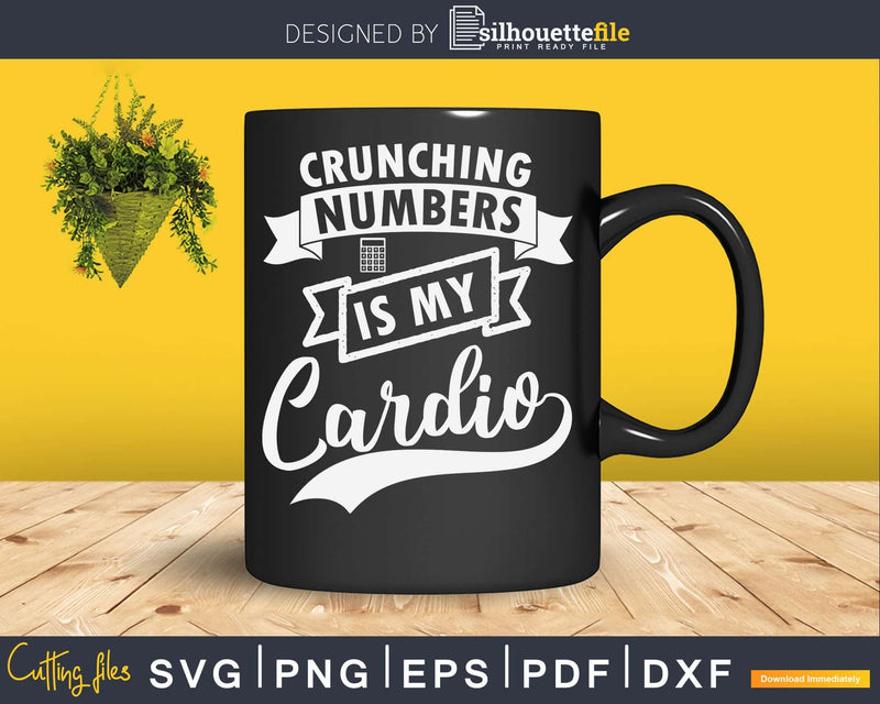 Crunching Numbers is My Cardio Funny Accounting Vintage Svg
