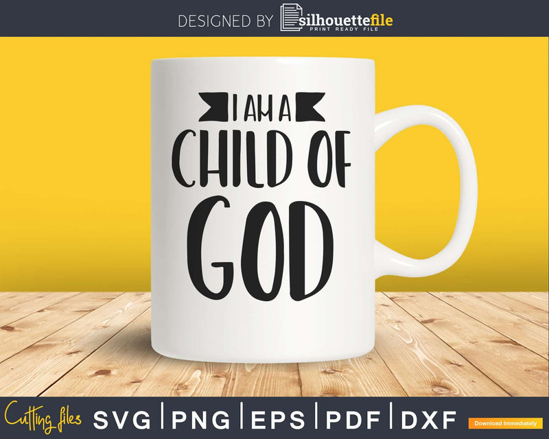 Cute Christian Salvation Quote Gift I Am a Child of God svg