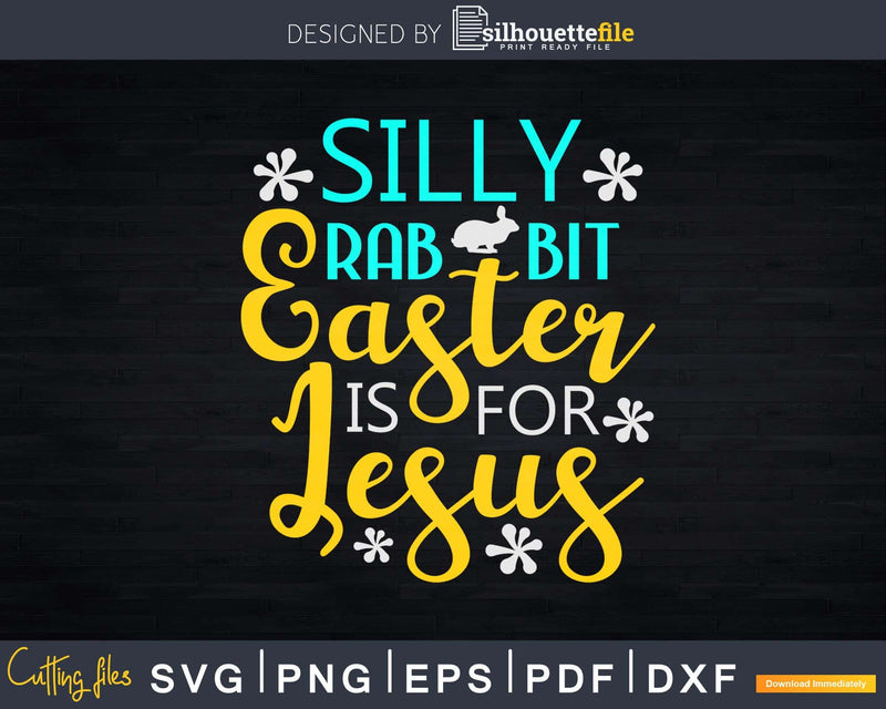 Cute Silly Rabbit Easter is for Jesus Svg Dxf Cut Files