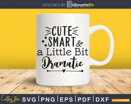 Cute Smart and a Little Bit Dramatic SVG cut file For cricut