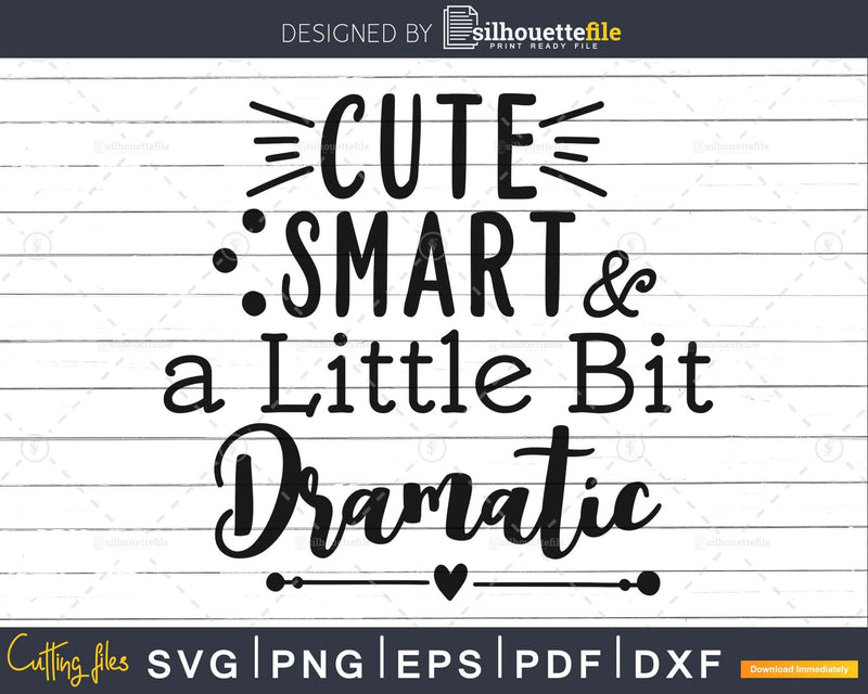 Cute Smart and a Little Bit Dramatic SVG cut file For cricut