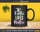 Cute Turtle Lives Matter Tortoise Turtles cricut craft svg