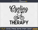 Cycling is my Therapy Funny Bike Riding Cyclist svg
