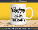 Cycling is my Therapy Funny Bike Riding Cyclist svg