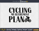Cycling my retirement plan svg design printable cut file