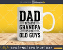Dad Because Grandpa is for Old Guys Png Dxf Svg Files