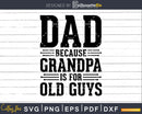 Dad Because Grandpa is for Old Guys Png Dxf Svg Files