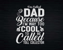 Dad Because Too Cool To Be Called Toll Collector Svg Png