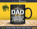 Dad & Concrete Finisher Nothing Scares Me Svg Cut Files