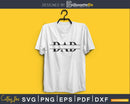 Dad Fathers Day svg cricut digital print-ready files