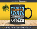 Dad I’m A Carpenter Like a Normal But Way Cooler Svg