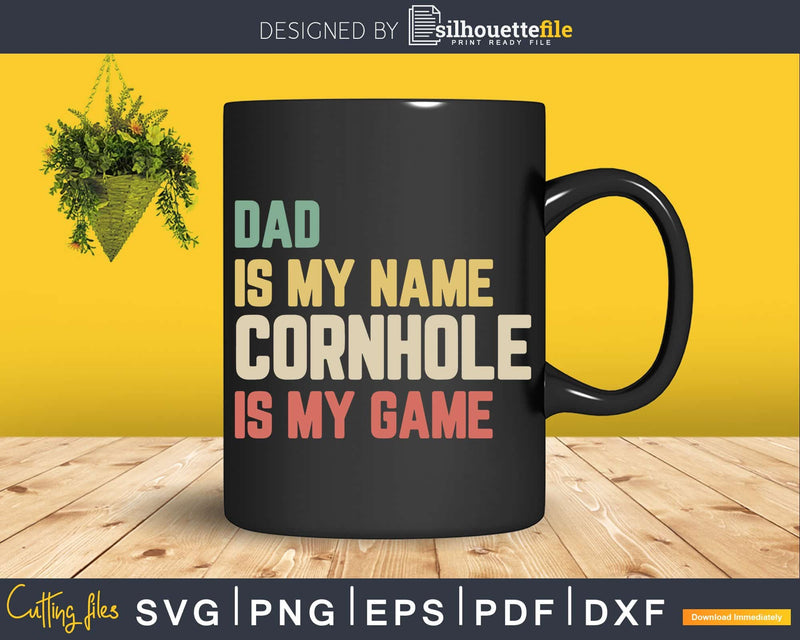 Dad Is My Name Cornhole Game Funny Svg Dxf Png Cricut File