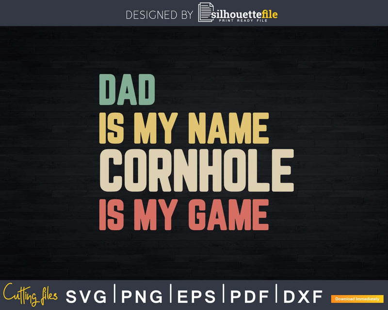 Dad Is My Name Cornhole Game Funny Svg Dxf Png Cricut File