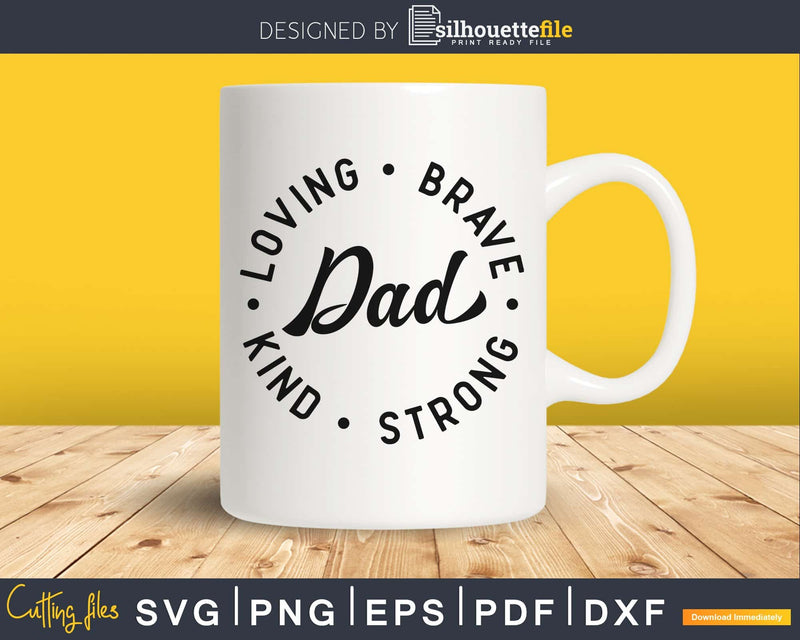 Dad Loving Brave Kind Strong Father’s day SVG Cutting