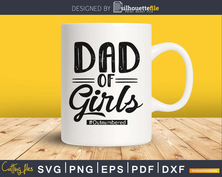 Dad of Girls Outnumbered SVG Father’s Day Cut File Funny