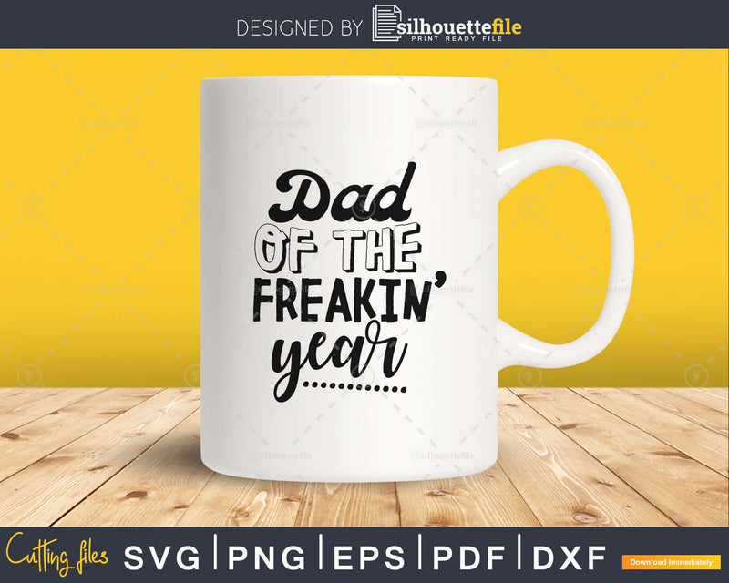 Dad of the Freakin’ Year Svg silhouette cut files