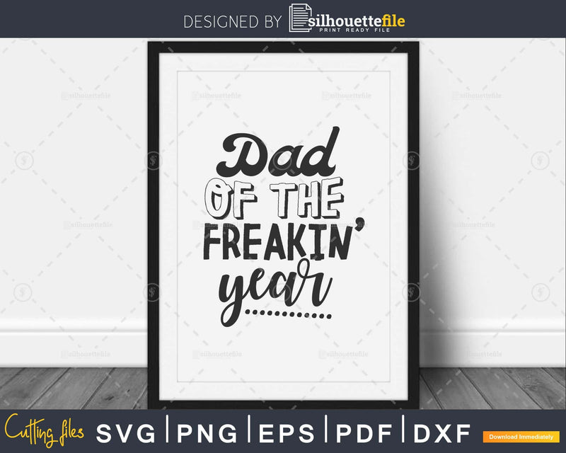 Dad of the Freakin’ Year Svg silhouette cut files