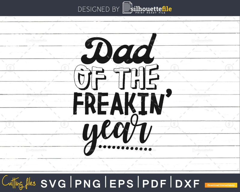 Dad of the Freakin’ Year Svg silhouette cut files