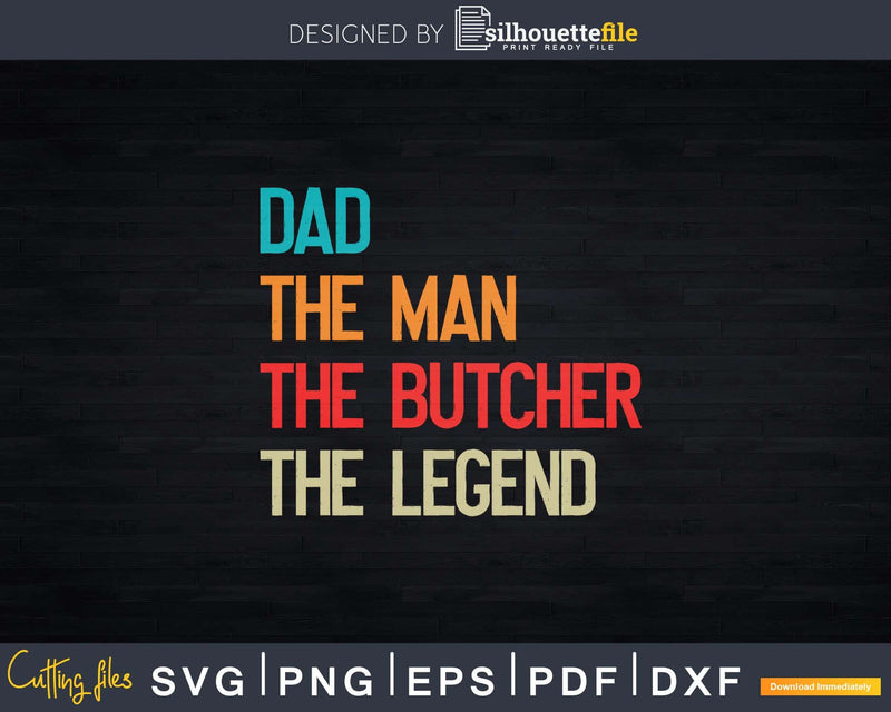 Dad The Man Butcher Legend Svg T-shirt Design