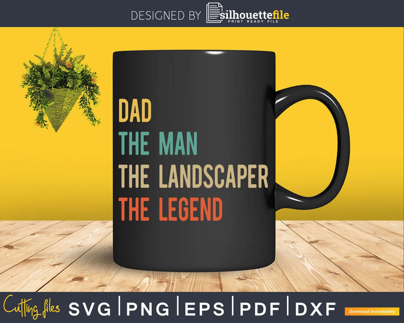 Dad The Man Landscaper Legend Svg Dxf Cut Files